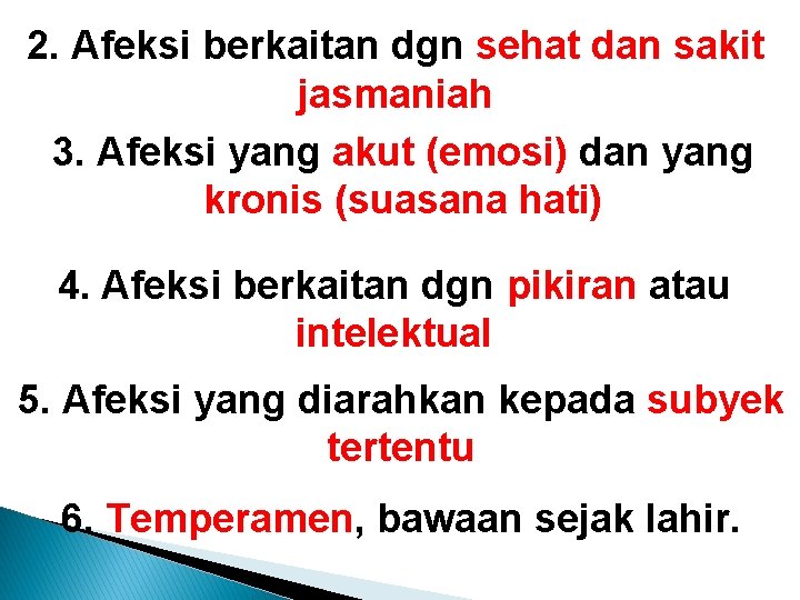 2. Afeksi berkaitan dgn sehat dan sakit jasmaniah 3. Afeksi yang akut (emosi) dan