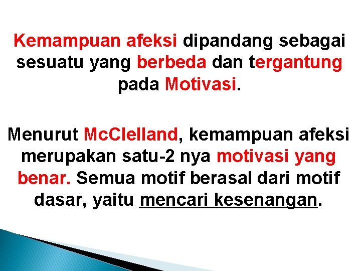 Kemampuan afeksi dipandang sebagai sesuatu yang berbeda dan tergantung pada Motivasi. Menurut Mc. Clelland,