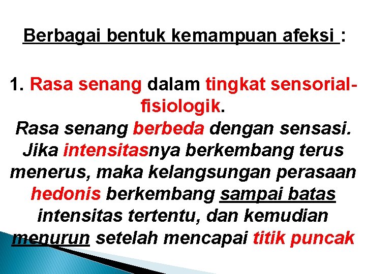 Berbagai bentuk kemampuan afeksi : 1. Rasa senang dalam tingkat sensorialfisiologik. Rasa senang berbeda Berbagai bentuk kemampuan afeksi : 1. Rasa senang dalam tingkat sensorialfisiologik. Rasa senang berbeda