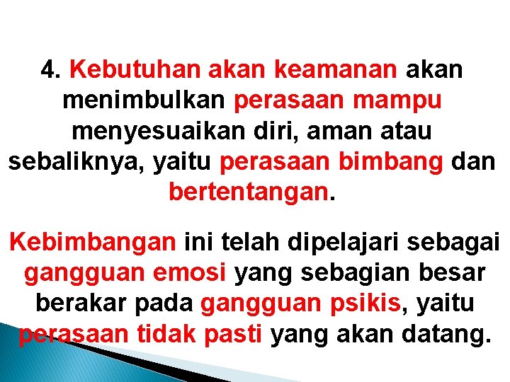 4. Kebutuhan akan keamanan akan menimbulkan perasaan mampu menyesuaikan diri, aman atau sebaliknya, yaitu