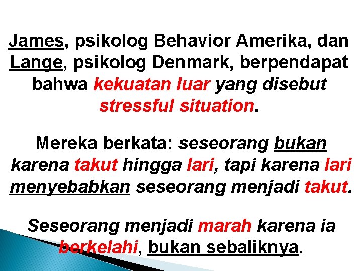 James, psikolog Behavior Amerika, dan Lange, psikolog Denmark, berpendapat bahwa kekuatan luar yang disebut