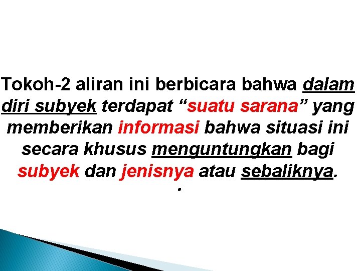 Tokoh-2 aliran ini berbicara bahwa dalam diri subyek terdapat “suatu sarana” yang memberikan informasi Tokoh-2 aliran ini berbicara bahwa dalam diri subyek terdapat “suatu sarana” yang memberikan informasi