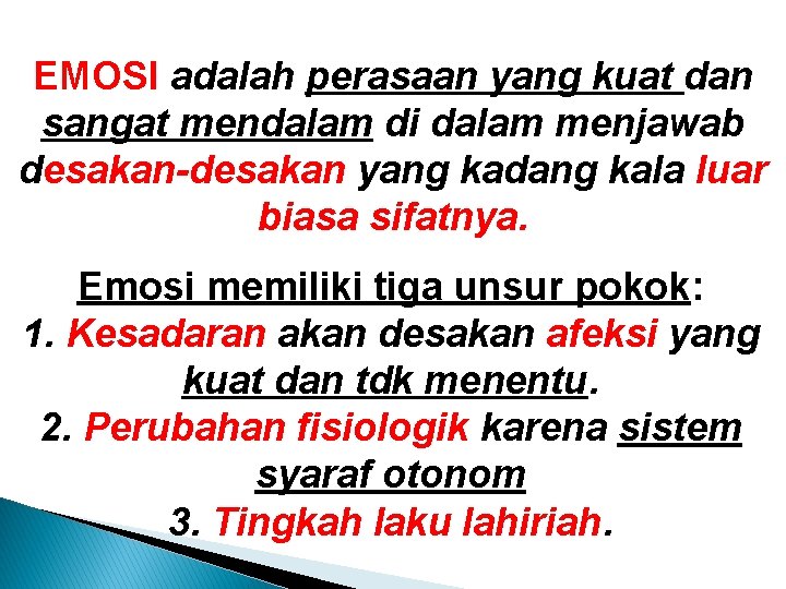 EMOSI adalah perasaan yang kuat dan sangat mendalam di dalam menjawab desakan-desakan yang kadang