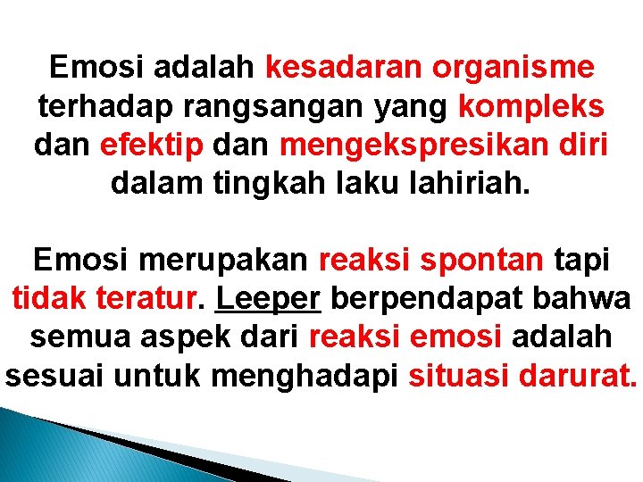 Emosi adalah kesadaran organisme terhadap rangsangan yang kompleks dan efektip dan mengekspresikan diri dalam