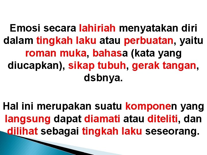 Emosi secara lahiriah menyatakan diri dalam tingkah laku atau perbuatan, yaitu roman muka, bahasa Emosi secara lahiriah menyatakan diri dalam tingkah laku atau perbuatan, yaitu roman muka, bahasa