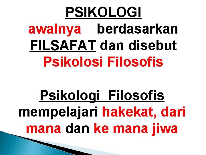 PSIKOLOGI awalnya berdasarkan FILSAFAT dan disebut Psikolosi Filosofis Psikologi Filosofis mempelajari hakekat, dari mana PSIKOLOGI awalnya berdasarkan FILSAFAT dan disebut Psikolosi Filosofis Psikologi Filosofis mempelajari hakekat, dari mana