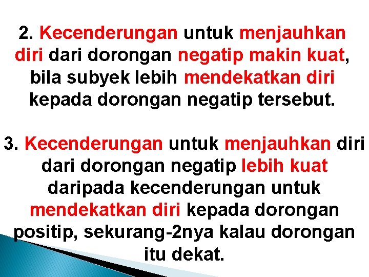 2. Kecenderungan untuk menjauhkan diri dari dorongan negatip makin kuat, bila subyek lebih mendekatkan