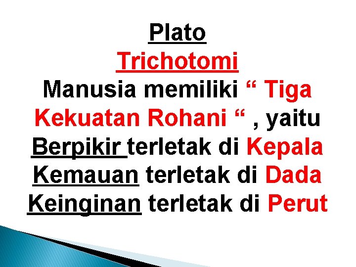 Plato Trichotomi Manusia memiliki “ Tiga Kekuatan Rohani “ , yaitu Berpikir terletak di