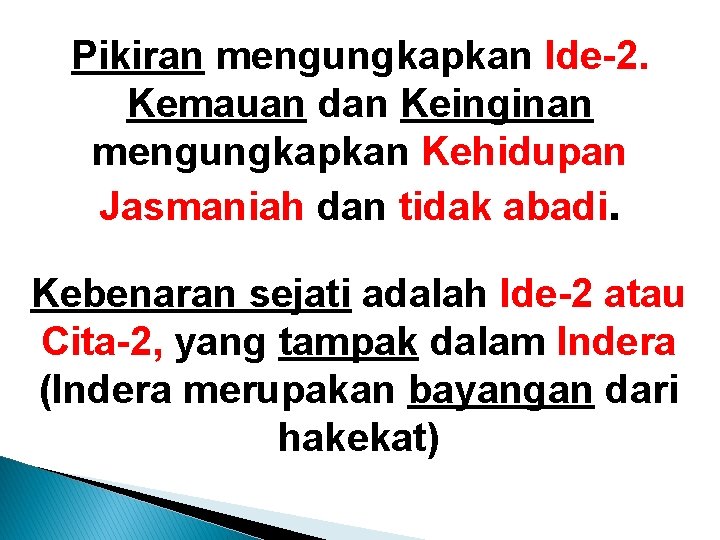 Pikiran mengungkapkan Ide-2. Kemauan dan Keinginan mengungkapkan Kehidupan Jasmaniah dan tidak abadi. Kebenaran sejati