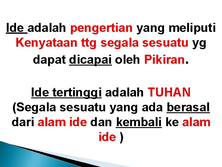 Ide adalah pengertian yang meliputi Kenyataan ttg segala sesuatu yg dapat dicapai oleh Pikiran. Ide adalah pengertian yang meliputi Kenyataan ttg segala sesuatu yg dapat dicapai oleh Pikiran.