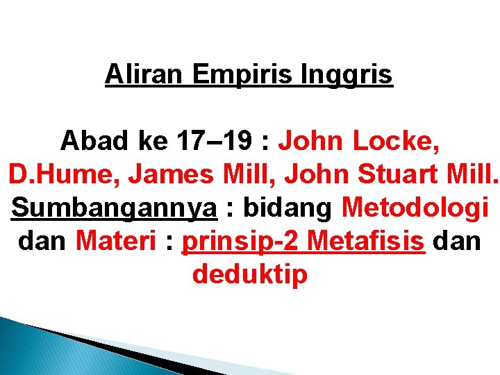 Aliran Empiris Inggris Abad ke 17– 19 : John Locke, D. Hume, James Mill, Aliran Empiris Inggris Abad ke 17– 19 : John Locke, D. Hume, James Mill,