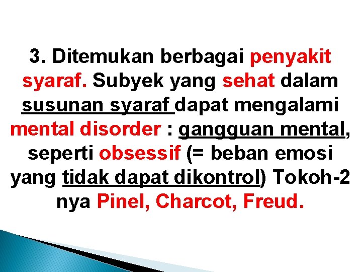 3. Ditemukan berbagai penyakit syaraf. Subyek yang sehat dalam susunan syaraf dapat mengalami mental 3. Ditemukan berbagai penyakit syaraf. Subyek yang sehat dalam susunan syaraf dapat mengalami mental
