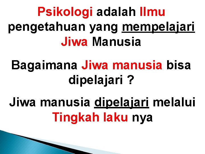 Psikologi adalah Ilmu pengetahuan yang mempelajari Jiwa Manusia Bagaimana Jiwa manusia bisa dipelajari ?