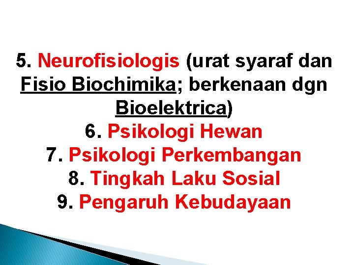 5. Neurofisiologis (urat syaraf dan Fisio Biochimika; berkenaan dgn Bioelektrica) 6. Psikologi Hewan 7. 5. Neurofisiologis (urat syaraf dan Fisio Biochimika; berkenaan dgn Bioelektrica) 6. Psikologi Hewan 7.