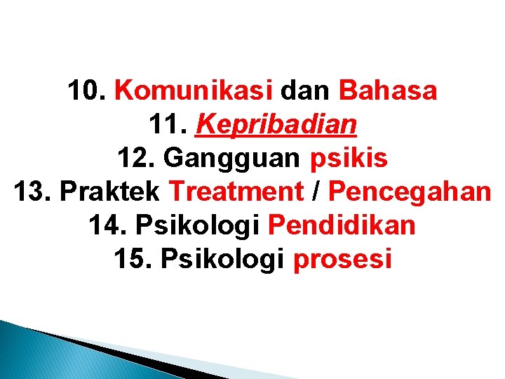 10. Komunikasi dan Bahasa 11. Kepribadian 12. Gangguan psikis 13. Praktek Treatment / Pencegahan