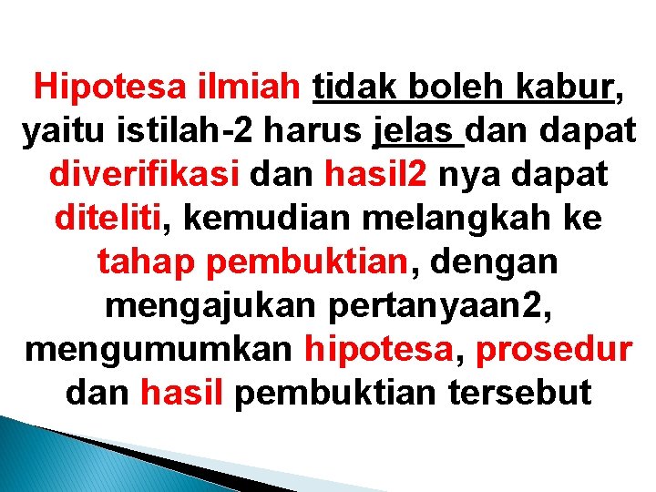 Hipotesa ilmiah tidak boleh kabur, yaitu istilah-2 harus jelas dan dapat diverifikasi dan hasil Hipotesa ilmiah tidak boleh kabur, yaitu istilah-2 harus jelas dan dapat diverifikasi dan hasil