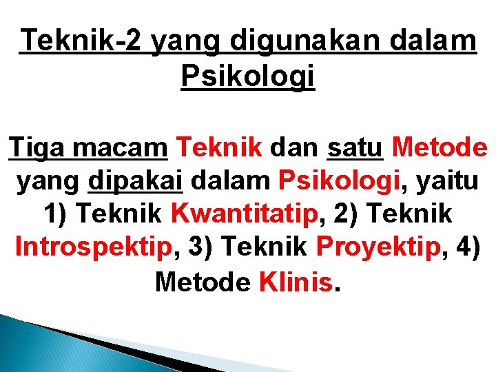 Teknik-2 yang digunakan dalam Psikologi Tiga macam Teknik dan satu Metode yang dipakai dalam Teknik-2 yang digunakan dalam Psikologi Tiga macam Teknik dan satu Metode yang dipakai dalam
