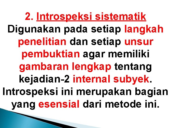 2. Introspeksi sistematik Digunakan pada setiap langkah penelitian dan setiap unsur pembuktian agar memiliki 2. Introspeksi sistematik Digunakan pada setiap langkah penelitian dan setiap unsur pembuktian agar memiliki