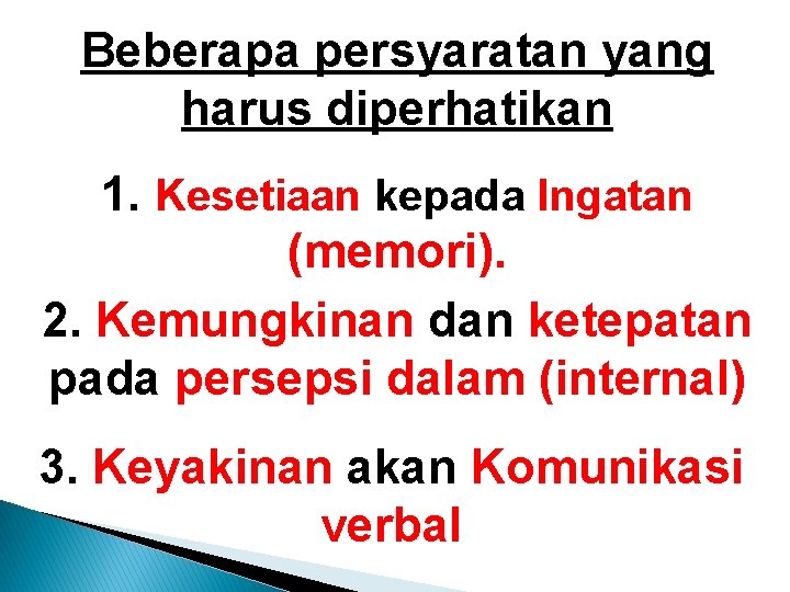 Beberapa persyaratan yang harus diperhatikan 1. Kesetiaan kepada Ingatan (memori). 2. Kemungkinan dan ketepatan Beberapa persyaratan yang harus diperhatikan 1. Kesetiaan kepada Ingatan (memori). 2. Kemungkinan dan ketepatan