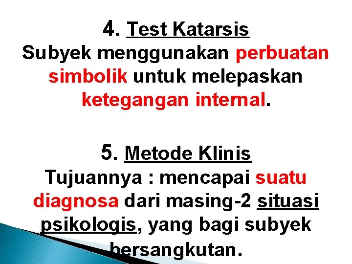 4. Test Katarsis Subyek menggunakan perbuatan simbolik untuk melepaskan ketegangan internal. 5. Metode Klinis