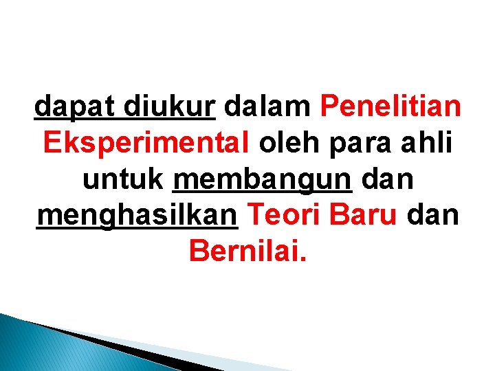 dapat diukur dalam Penelitian Eksperimental oleh para ahli untuk membangun dan menghasilkan Teori Baru