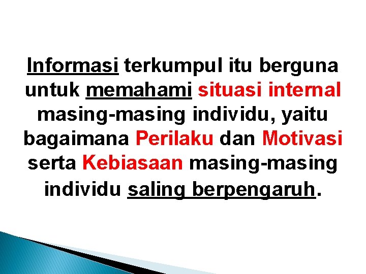 Informasi terkumpul itu berguna untuk memahami situasi internal masing-masing individu, yaitu bagaimana Perilaku dan Informasi terkumpul itu berguna untuk memahami situasi internal masing-masing individu, yaitu bagaimana Perilaku dan