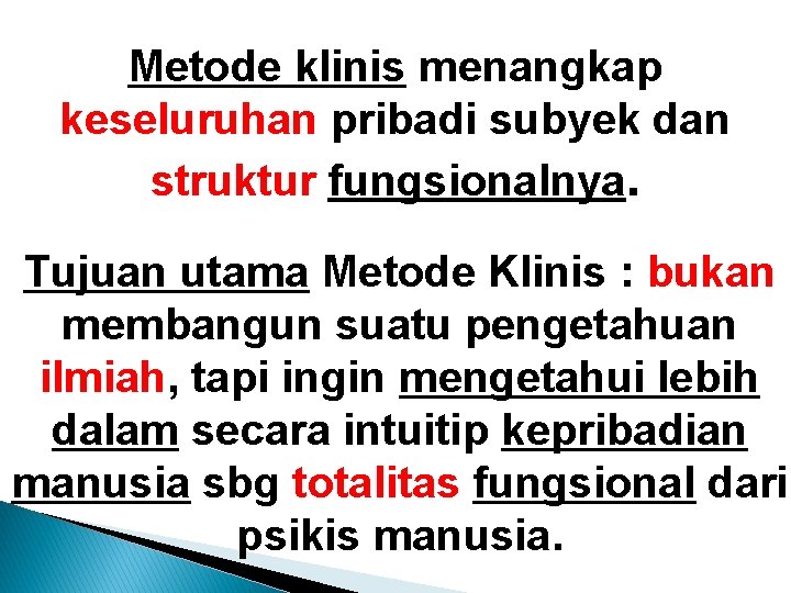 Metode klinis menangkap keseluruhan pribadi subyek dan struktur fungsionalnya. Tujuan utama Metode Klinis : Metode klinis menangkap keseluruhan pribadi subyek dan struktur fungsionalnya. Tujuan utama Metode Klinis :