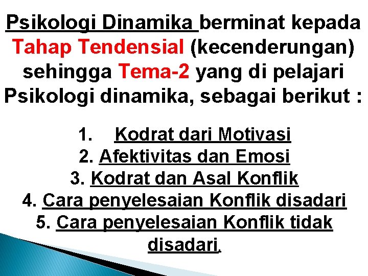 Psikologi Dinamika berminat kepada Tahap Tendensial (kecenderungan) sehingga Tema-2 yang di pelajari Psikologi dinamika, Psikologi Dinamika berminat kepada Tahap Tendensial (kecenderungan) sehingga Tema-2 yang di pelajari Psikologi dinamika,