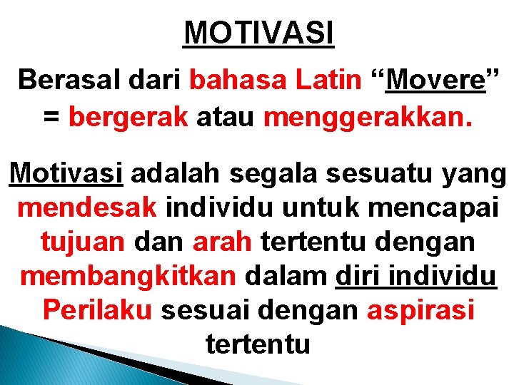 MOTIVASI Berasal dari bahasa Latin “Movere” = bergerak atau menggerakkan. Motivasi adalah segala sesuatu