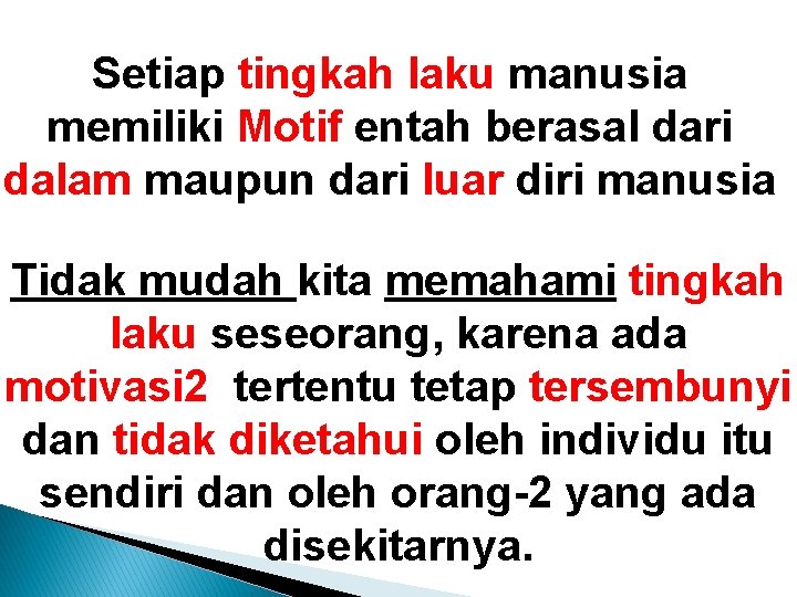 Setiap tingkah laku manusia memiliki Motif entah berasal dari dalam maupun dari luar diri