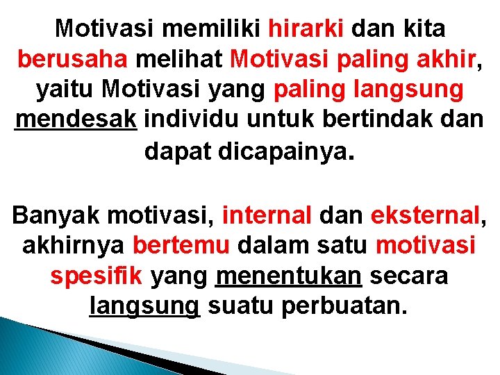 Motivasi memiliki hirarki dan kita berusaha melihat Motivasi paling akhir, yaitu Motivasi yang paling