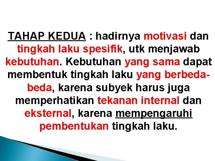 TAHAP KEDUA : hadirnya motivasi dan tingkah laku spesifik, utk menjawab kebutuhan. Kebutuhan yang TAHAP KEDUA : hadirnya motivasi dan tingkah laku spesifik, utk menjawab kebutuhan. Kebutuhan yang