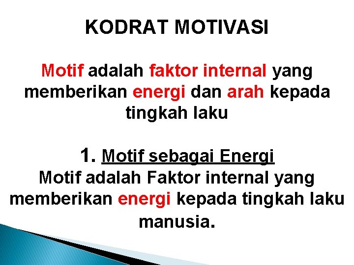 KODRAT MOTIVASI Motif adalah faktor internal yang memberikan energi dan arah kepada tingkah laku