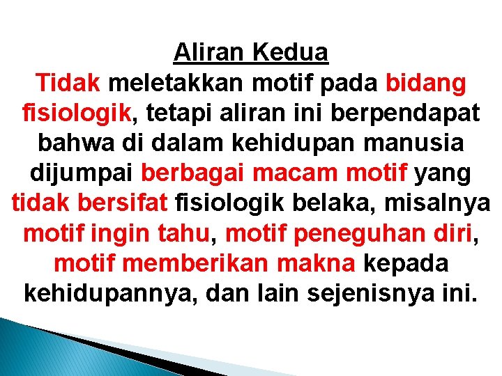 Aliran Kedua Tidak meletakkan motif pada bidang fisiologik, tetapi aliran ini berpendapat bahwa di