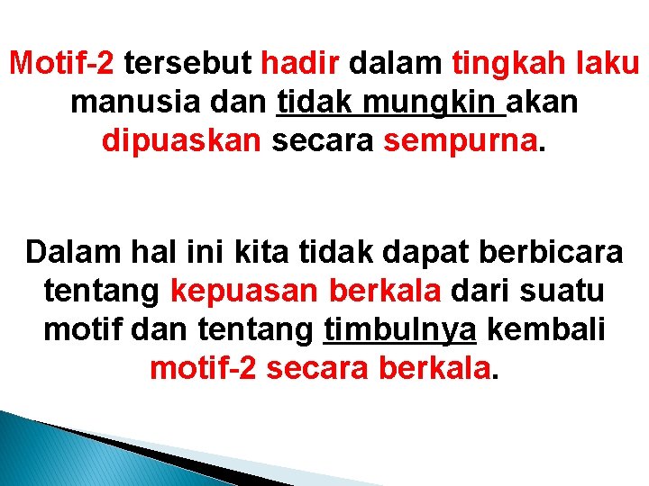 Motif-2 tersebut hadir dalam tingkah laku manusia dan tidak mungkin akan dipuaskan secara sempurna.