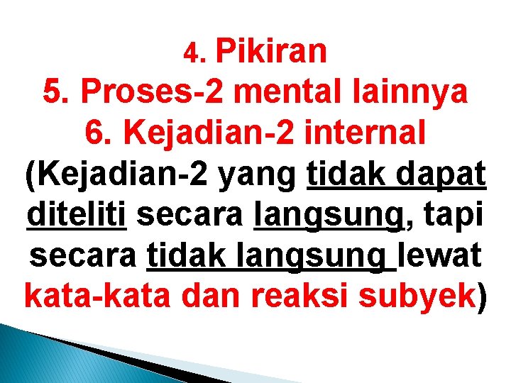 4. Pikiran 5. Proses-2 mental lainnya 6. Kejadian-2 internal (Kejadian-2 yang tidak dapat diteliti