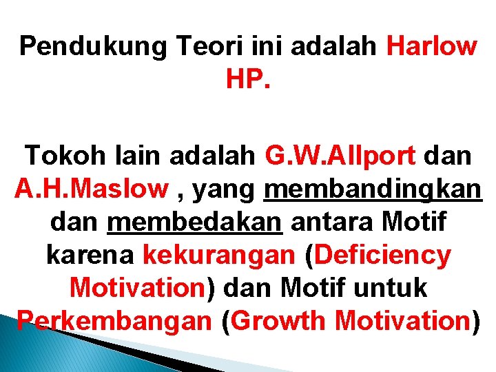 Pendukung Teori ini adalah Harlow HP. Tokoh lain adalah G. W. Allport dan A. Pendukung Teori ini adalah Harlow HP. Tokoh lain adalah G. W. Allport dan A.
