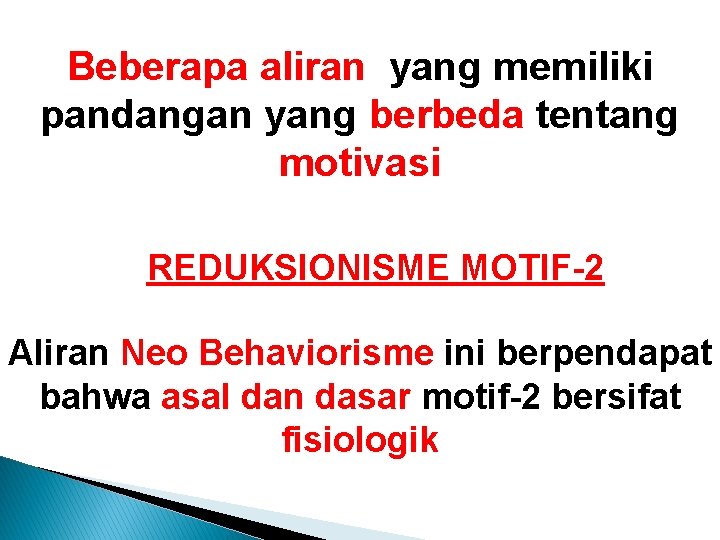 Beberapa aliran yang memiliki pandangan yang berbeda tentang motivasi REDUKSIONISME MOTIF-2 Aliran Neo Behaviorisme Beberapa aliran yang memiliki pandangan yang berbeda tentang motivasi REDUKSIONISME MOTIF-2 Aliran Neo Behaviorisme