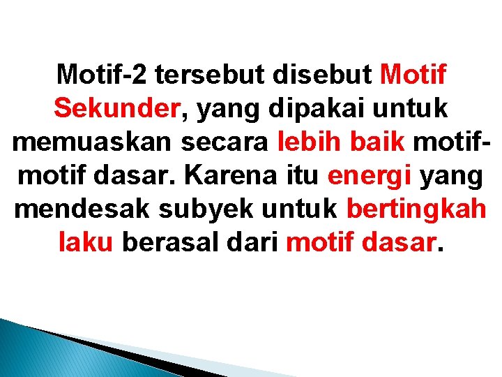 Motif-2 tersebut disebut Motif Sekunder, yang dipakai untuk memuaskan secara lebih baik motif dasar.