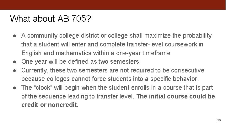 What about AB 705? ● A community college district or college shall maximize the