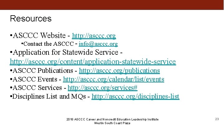 Resources • ASCCC Website - http: //asccc. org • Contact the ASCCC – info@asccc.