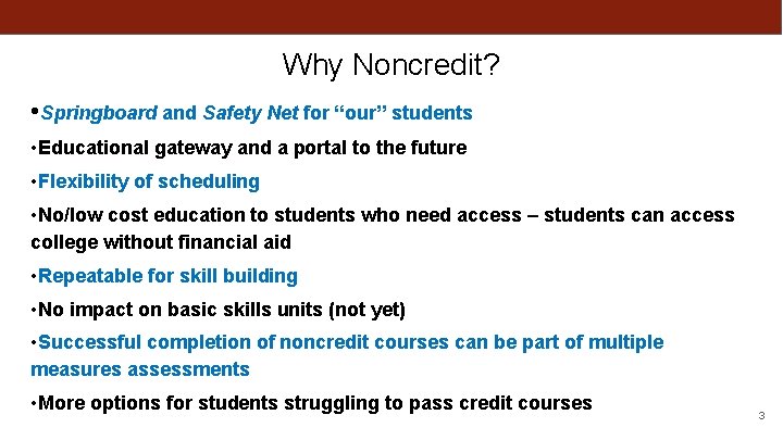 Why Noncredit? • Springboard and Safety Net for “our” students • Educational gateway and