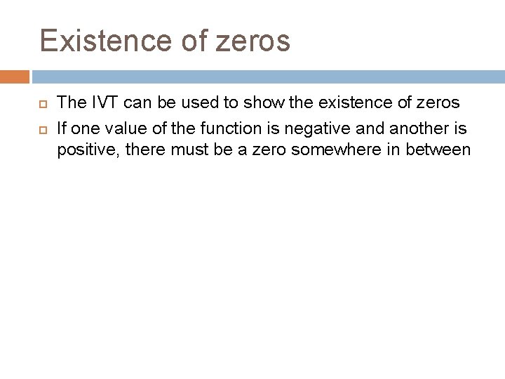 Existence of zeros The IVT can be used to show the existence of zeros