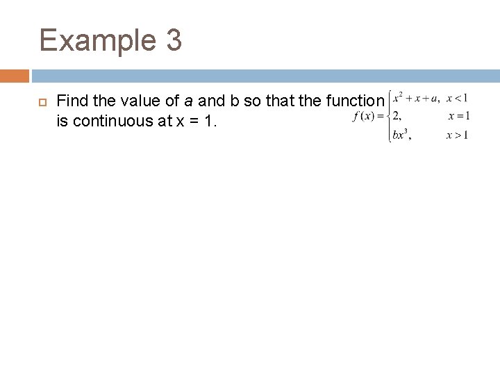 Example 3 Find the value of a and b so that the function is