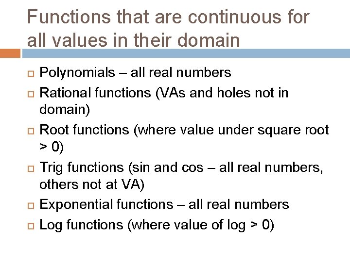 Functions that are continuous for all values in their domain Polynomials – all real