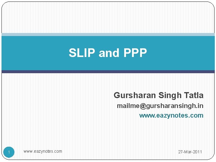 SLIP and PPP Gursharan Singh Tatla mailme@gursharansingh. in www. eazynotes. com 1 www. eazynotes.