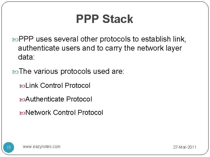 PPP Stack PPP uses several other protocols to establish link, authenticate users and to