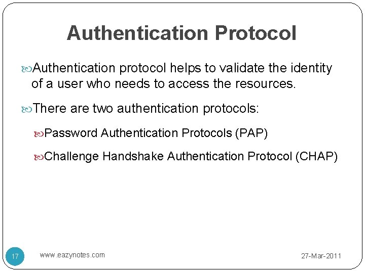 Authentication Protocol Authentication protocol helps to validate the identity of a user who needs