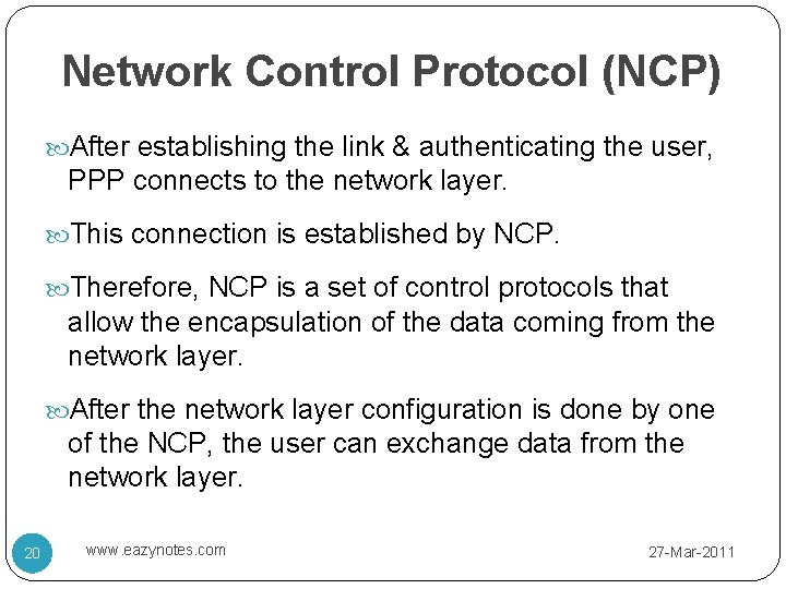 Network Control Protocol (NCP) After establishing the link & authenticating the user, PPP connects