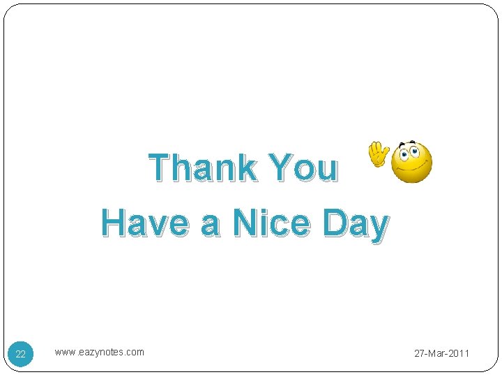 Thank You Have a Nice Day 22 www. eazynotes. com 27 -Mar-2011 